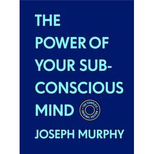 The Power of Your Subconscious Mind: The Complete Original Edition (with Bonus M
